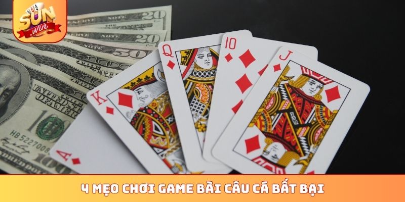 4 mẹo chơi game bài câu cá bất bại