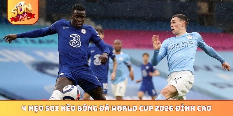 Tổng Hợp 4 Cách Soi Kèo Bóng Đá World Cup 2026 Cực Chuẩn 3 4 mẹo soi kèo bóng đá World Cup 2026 đỉnh cao