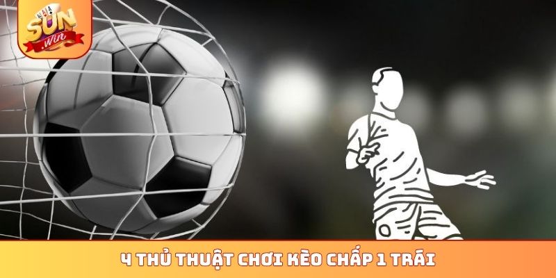 4 thủ thuật chơi kèo chấp 1 trái
