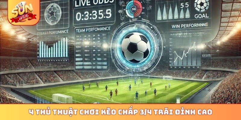 4 Bí Quyết Đánh Kèo Chấp 3/4 Trái Sunwin Cực Chuẩn Xác 3 4 thủ thuật chơi kèo chấp 3/4 trái đỉnh cao