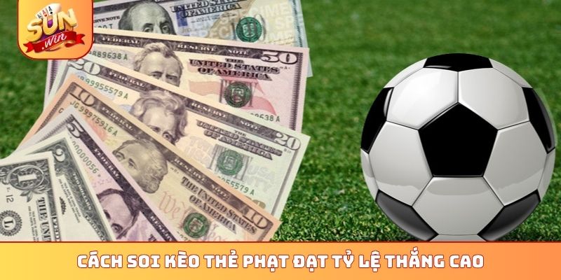 Cách soi kèo thẻ phạt đạt tỷ lệ thắng cao