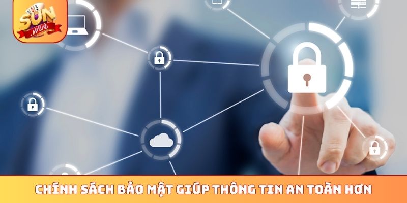 Chính sách bảo mật giúp thông tin an toàn hơn