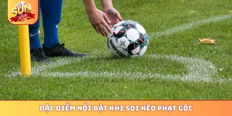 Hướng Dẫn Soi Kèo Phạt Góc Sunwin 5 Phút - Nhận Ngay Quà Lớn 1 Đặc điểm nổi bật khi soi kèo phạt góc