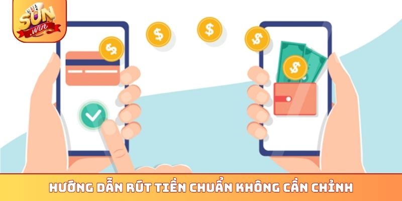 Hướng dẫn rút tiền chuẩn không cần chỉnh