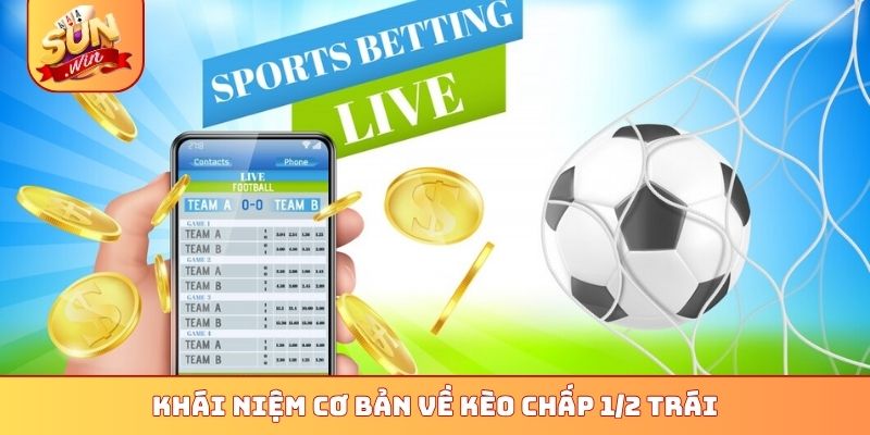 Top 4 Mẹo Soi Kèo Chấp 1/2 Trái Sunwin - Thắng Lớn Dễ Dàng 1 Khái niệm cơ bản về kèo chấp 1/2 trái