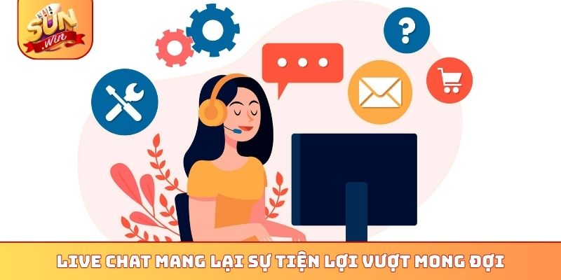 Liên hệ 1 Live Chat mang lại sự tiện lợi vượt mong đợi