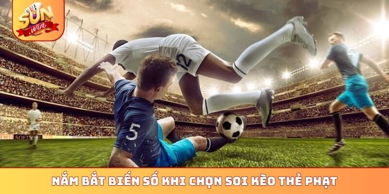 Nắm bắt biến số khi chọn soi kèo thẻ phạt